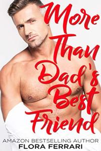 More Than Dad's Best Friend: An Instalove Possessive Alpha Romance (A Man Who Knows What He Wants (Standalone))