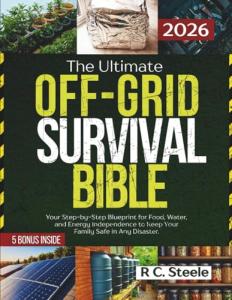 The Ultimate Off-Grid Survival Bible: Master Critical DIY Projects, from a Solar Generator and Hydroelectric Dam to a Faraday Cage. Achieve Total Food, Water, and Energy Independence.