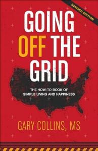 Going Off The Grid: The How-To Book of Simple Living and Happiness (Off The Grid Series)