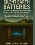 SILENT EARTH BATTERIES FUEL-FREE UNDERGROUND POWER FOR HOMES, BUNKERS, AND EMERGENCIES: BUILD YOUR OWN OFF-GRID ENERGY SYSTEM USING THE HIDDEN POWER OF THE EARTH