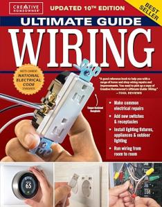 Ultimate Guide Wiring, Updated 10th Edition: Meets Current National Electrical Code Standards (Creative Homeowner) DIY Home Electrical Installations and Repairs - Switches, Outdoor, LED, and More