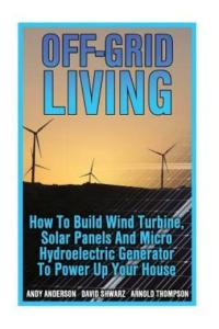 Build Your Own Wind, Solar, and Hydro Generator