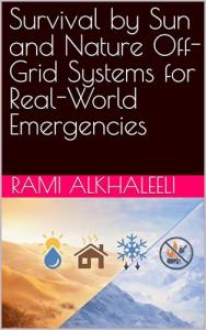 Survival by Sun and Nature Off-Grid Systems for Real-World Emergencies