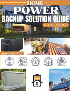 HOME POWER Backup Solution Guide: A Complete DIY Technical Manual for Selecting, Installing, and Maintaining Reliable Residential Energy Systems for Any Outage