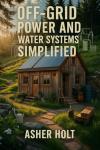 DIY Off-Grid Power and Water Solutions Guide