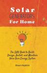 Solar Generators for Homes: The DIY Book to Build, Design, Install, and Maintain Your Own Energy System With Powered Panels & Off-Grid Electricity ... Tiny House for Sun Power (Solar Energy)