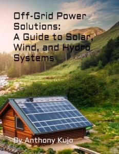 Off-Grid Power: Guide to Solar, Wind, Hydro