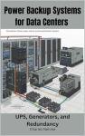 Power Backup Systems for Data Centers: UPS, Generators, and Redundancy