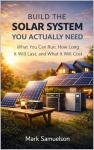 BUILD THE SOLAR SYSTEM YOU ACTUALLY NEED: What You Can Run, How Long It Will Last, and What It Will Cost