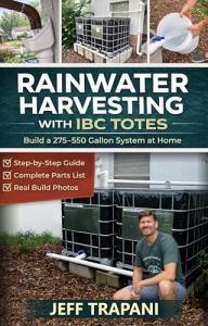 Rainwater Harvesting Using IBC Totes: Step-by-Step DIY System for Water Storage, Irrigation, and Off-Grid Living