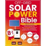 Off-Grid Solar Power Bible: Complete Diy Guide to Create Your Own Solar Power System in the Safest Way. Ideal for Beginners Who Want to Achieve Energy Independence Without Any Previous Knowledge