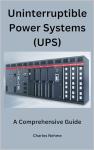 Uninterruptible Power Systems (UPS): A Comprehensive Guide
