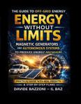 ENERGY WITHOUT BOUNDARIES: Practical manual of energy autonomy Magnetic generators and off-grid systems for RVs, shelters, emergencies, and off-grid life