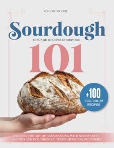 Sourdough Discard Recipes for Beginners Cookbook