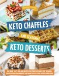Keto Chaffles & Desserts: 160 Low-Carb Recipes