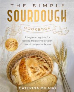 Simple Sourdough Cookbook: Easy Artisan Bread Recipes