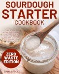Sourdough Starter Cookbook: Easy Recipes & Tips