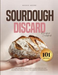 Sourdough Discard Recipes for Beginners Cookbook