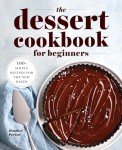 Easy Dessert Cookbook: 100+ Recipes for Beginners