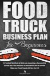 Food Truck Business Plan: Your Guide to Success