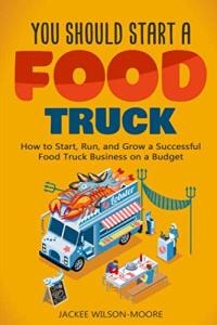 Start and Grow a Successful Food Truck Business
