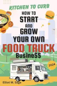 Start and Grow Your Own Food Truck Business