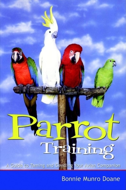 Taming Your Parrot: The Ultimate Guide