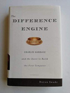 The Difference Engine: Charles Babbage and the Quest to Build the First Computer