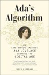 Ada's Algorithm: How Lord Byron's Daughter Ada Lovelace Launched the Digital Age