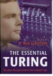 The Essential Turing: Seminal Writings in Computing, Logic, Philosophy, Artificial Intelligence, and Artificial Life plus The Secrets of Enigma