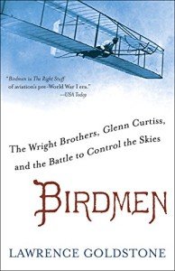 Birdmen: The Wright Brothers, Glenn Curtiss, and the Battle to Control the Skies