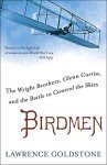 Birdmen: The Wright Brothers, Glenn Curtiss, and the Battle to Control the Skies