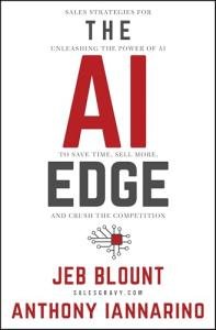 The AI Edge: Sales Strategies for Unleashing the Power of AI to Save Time, Sell More, and Crush the Competition (Jeb Blount)