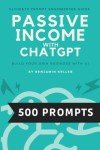 Passive Income with ChatGPT (Prompt Engineering Guide for Beginner and advanced practitioners): Build your own Business with AI