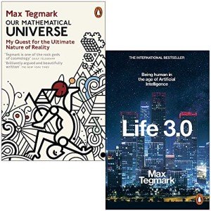 Our Mathematical Universe & Life 3.0 Being Human in the Age of Artificial Intelligence By Max Tegmark 2 Books Collection Set
