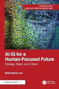 AI iQ for a Human-Focused Future (Chapman & Hall/CRC Artificial Intelligence and Robotics Series)
