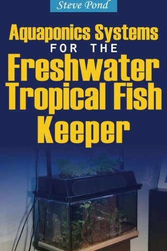 Aquaponics Systems for the Freshwater Tropical Fish Keeper