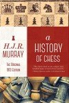 Original 1913 Edition: A History of Chess