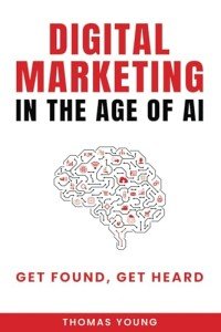 Digital Marketing in the Age of AI: Get Found, Get Heard