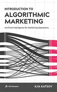 Introduction to Algorithmic Marketing: Artificial Intelligence for Marketing Operations