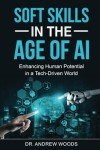 Soft Skills in the Age of AI: Enhancing Human Potential in a Tech-Driven World
