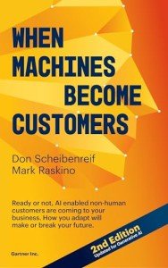 When Machines Become Customers: Ready or not, AI enabled non-human customers are coming to your business. How you adapt will make or break your future.