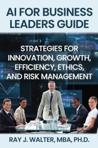 AI for Business Leaders Guide: Strategies for Innovation, Growth, Efficiency, Ethics, and Risk Management