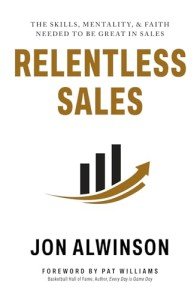 Relentless Sales: The Skills, Mentality, & Faith Needed to Be Great in Sales