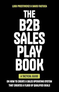 The B2B Sales Playbook: A Tactical Guide on How to Create a Sales Operating System That Creates a Flood of Qualified Deals