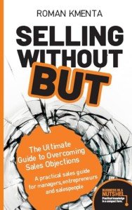 Selling without BUT - The Ultimate Guide to Overcoming Sales Objections: A practical sales guide for managers, entrepreneurs and salespeople (Business in a nutshell)