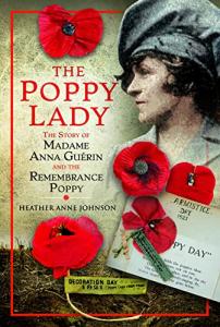 The Poppy Lady: The Story of Madame Anna Guérin and the Remembrance Poppy