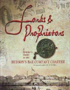 Lords & Proprietors: A Reader's Guide to the Hudson's Bay Company Charter - ...