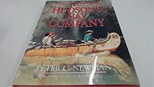 An Illustrated History of the Hudson's Bay Company Peter C. Neman