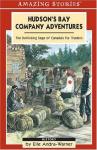Hudson's Bay Company Adventures : Tales of Canada's Fur Traders P